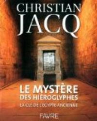 Christian Jacq - Le mystère des hiéroglyphes 