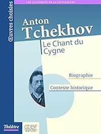 Anton Tchekhov - Le Chant du Cygne