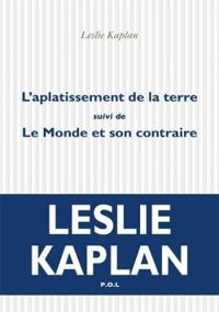 Leslie Kaplan - L'aplatissement de la terre 