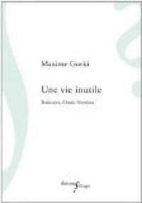 Maxime Gorki - Une vie inutile