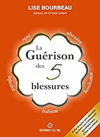 Couverture du livre La guérison des 5 blessures - Lise Bourbeau