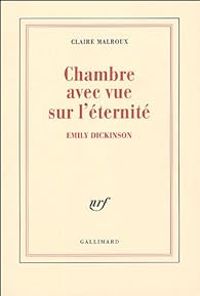 Claire Malroux - Chambre avec vue sur l'éternité : Emily Dickinson