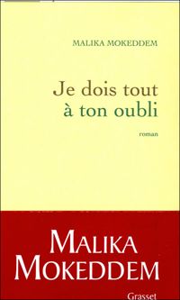 Couverture du livre Je dois tout à ton oubli - Malika Mokeddem