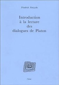 Friedrich Nietzsche - Introduction à la lecture des dialogues de Platon