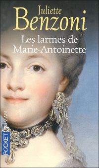 Juliette Benzoni - Les larmes de Marie-Antoinette