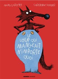 Christophe Donner - Manu Larcenet - Le loup qui mangeait n'importe quoi