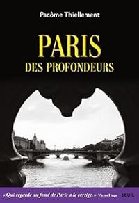 Pacome Thiellement - Paris des profondeurs