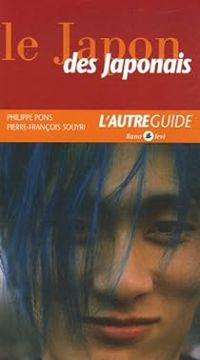 Philippe Pons - Pierre Francois Souyri - Le Japon des Japonais