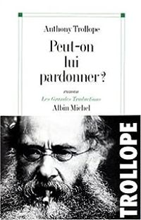 Anthony Trollope - Peut-on lui pardonner ?