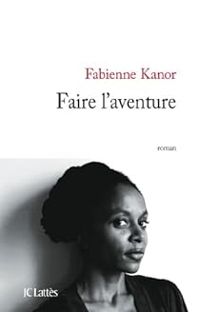 Fabienne Kanor - Faire l'aventure