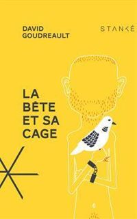 David Goudreault - La bête et sa cage