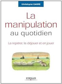 Christophe Carre - La manipulation au quotidien