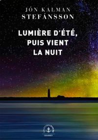 Jon Kalman Stefnsson - Lumière d'été, puis vient la nuit