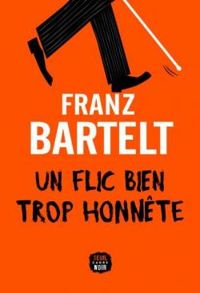 Franz Bartelt - Un flic bien trop honnête