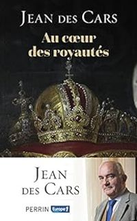 Jean Des Cars - Au cœur des royautés