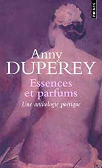 Anny Duperey - Essences et parfums : une anthologie poétique