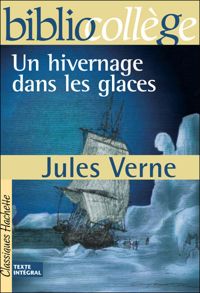 Jules Verne - BiblioCollège : Un hivernage dans les glaces