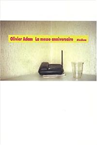 Olivier Adam - La Messe anniversaire