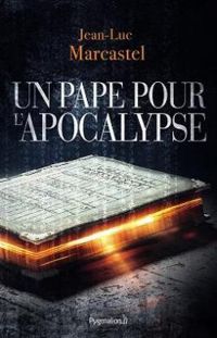 Jean Luc Marcastel - Un pape pour l'Apocalypse