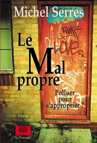 Michel Serres - Le Mal propre