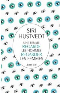 Couverture du livre Une femme regarde les hommes regarder les femmes - Siri Hustvedt