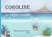 Couverture du livre Coroline la petite sardine de Marseille - Betty Sere De Rivieres