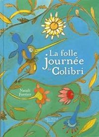 Natali Fortier - La folle journée de Colibri