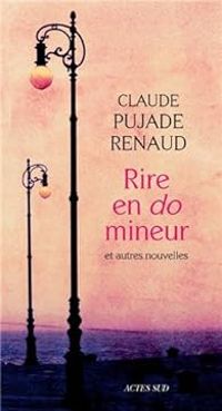 Claude Pujade Renaud - Rire en do mineur et autres nouvelles