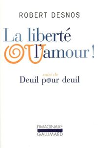 Couverture du livre La Liberté ou l'amour ! / Deuil pour deuil - Robert Desnos