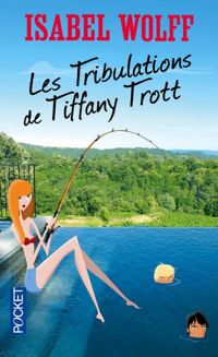 Isabel Wolff - Les Tribulations de Tiffany Trott