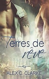Alex C Clarke - Terres de rêve