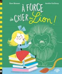 Couverture du livre À force de crier au lion - Aurelie Guillerey - Dave Skinner