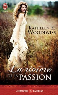 Kathleen E. Woodiwiss - La rivière de la passion