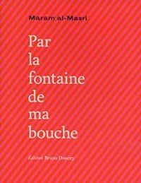 Couverture du livre Par la fontaine de ma bouche - Maram Al Masri