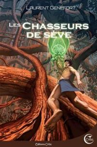 Couverture du livre Les chasseurs de sève - Laurent Genefort