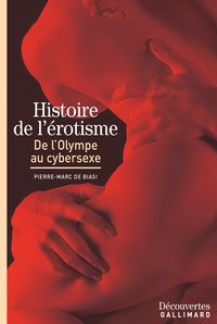 Pierre Marc De Biasi - Histoire de l'érotisme : De l'Olympe au cybersexe