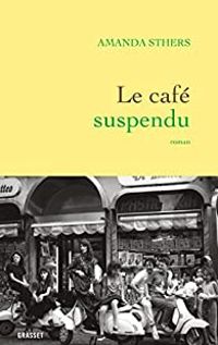 Couverture du livre Le café suspendu - Amanda Sthers