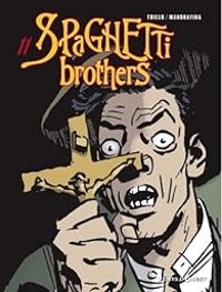 Couverture du livre Spaghetti Brothers - Carlos Trillo - Domingo Mandrafina