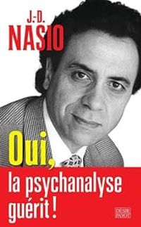 Juan David Nasio - Oui, la psychanalyse guérit !