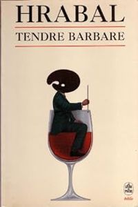 Couverture du livre Tendre barbare - Bohumil Hrabal