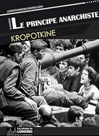 Pierre Kropotkine - Le principe anarchiste