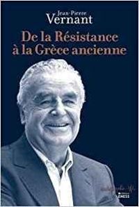 Jean Pierre Vernant - De la Résistance à la Grèce ancienne