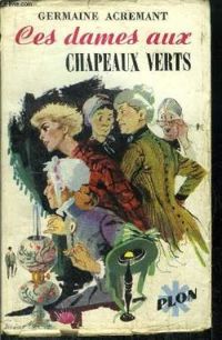 Couverture du livre CES DAMES AUX CHAPEAUX VERTS - Germaine Acremant