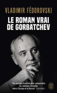 Vladimir Fedorovski - Le roman vrai de Gorbatchev