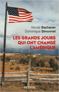 Nicole Bacharan - Dominique Simonnet - Les grands jours qui ont changé l'Amérique