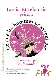 Lucia Etxebarria - Ce que les hommes ne savent pas