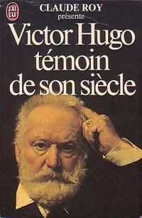 Couverture du livre Victor Hugo, témoin de son siècle - Claude Roy