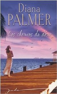 Diana Palmer - Les chemins du désir