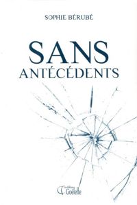 Couverture du livre Sans Antécédents - Sophie Berube