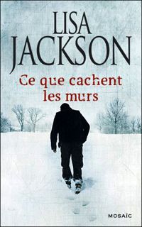 Couverture du livre Ce que cachent les murs - Lisa Jackson